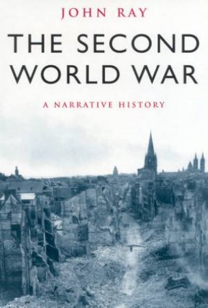 The Second World War: A Narrative History by John Ray