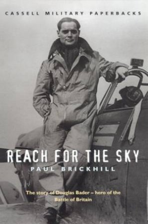 Cassell Military Paperbacks: Reach For The Sky: Douglas Bader by Paul Brickhill