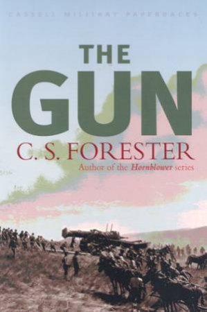 Cassell Military Classics: The Gun by C S Forester