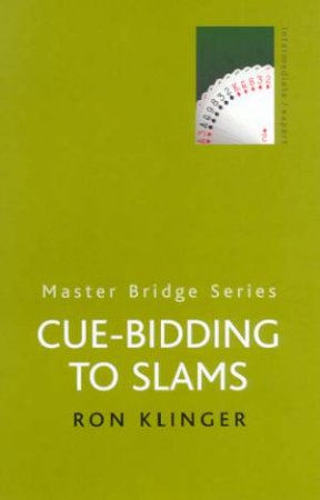 Master Bridge: Cue-Bidding To Slams by Ron Klinger