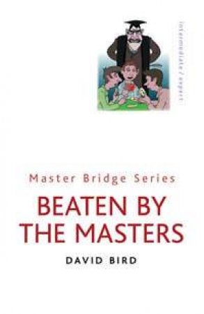 Master Bridge: Beaten By The Masters by David Bird