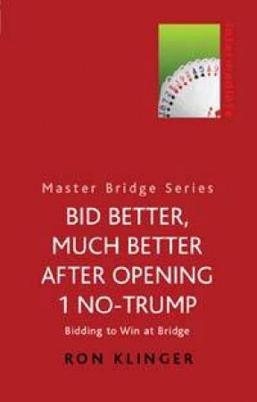 Master Bridge: Bid Better, Much Better After Opening 1 No-Trump by Ron Klinger