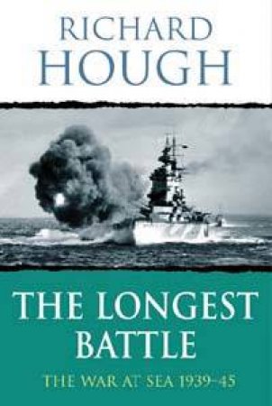 The Longest Battle: The War At Sea 1939-45 by Richard Hough