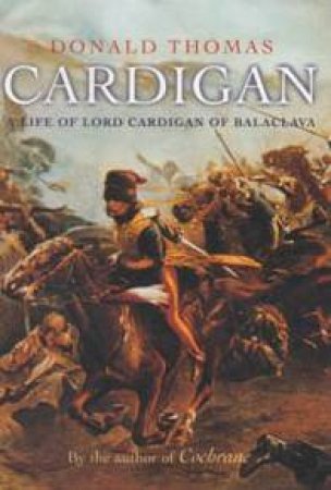 Cardigan: A Life Of Lord Cardigan Of Balaclava by Donald Thomas