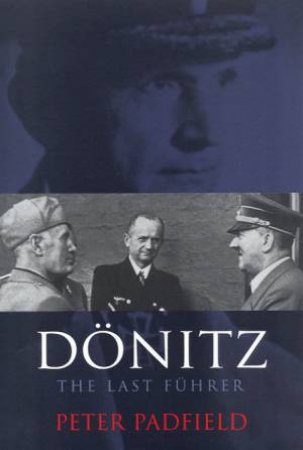 Donitz: The Last Fuhrer by Peter Padfield