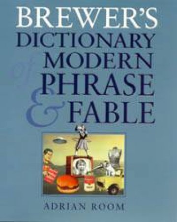 Brewer's Dictionary Of Modern Phrase & Fable by Adrian Room