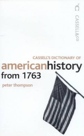 Cassell's Dictionary Of American History From 1763 by Peter Thompson