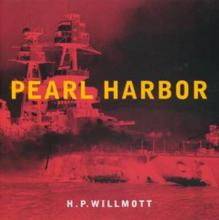 Pearl Harbor by H P Willmott