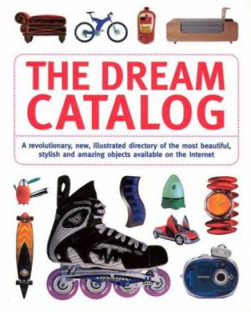 The Dream Catalogue: Amazing Objects Available On The Internet by www.dreamfactory.net