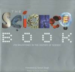 The Science Book: 250 Milestones In The History Of Science by Peter Tallack