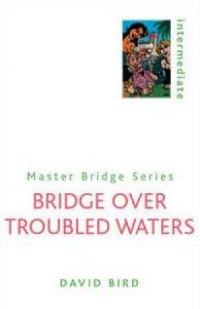 Master Bridge: Bridge Over Troubled Waters by David Bird