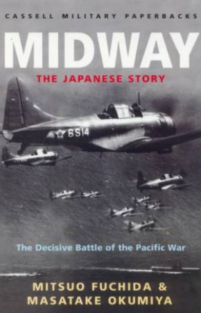 Cassell Military Classics: Midway: The Japanese Story by Mitsuo Fuchida & Masatake Okumiya