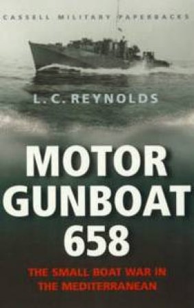 Cassell Military Classics: Motor Gunboat 658 by L C Reynolds