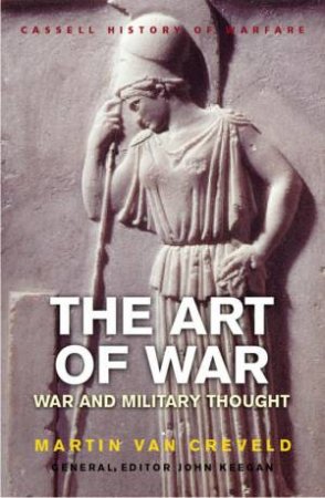 Cassell History Of Warfare: The Art Of War: War And Military Thought by Martin van Creveld