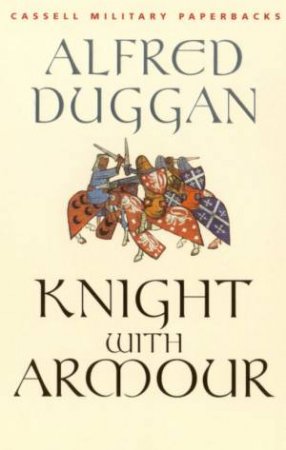 Cassell Military Classics: Knight With Armour by Alfred Duggan