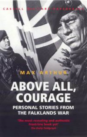 Cassell Military Classics: Above All, Courage: Personal Stories From The Falklands War by Max Arthur