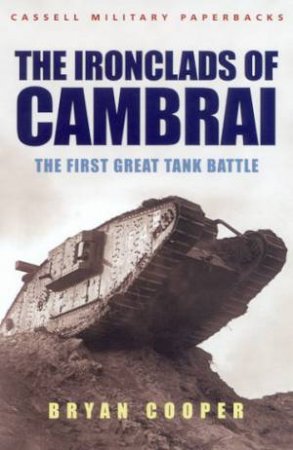 Cassell Military Classics: The Ironclads Of Cambrai by Bryan Cooper