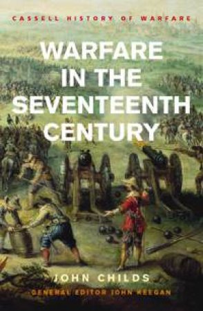 Cassell History Of Warfare: Warfare In The 17th Century by John Childs