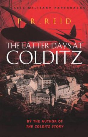 Cassell Military Classics: The Latter Days At Colditz by Pat Reid