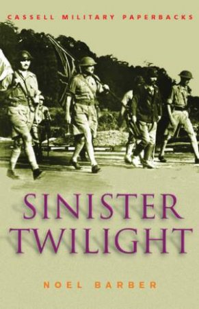 Cassell Military Classics: Sinister Twilight: The Fall Of Singapore by Noel Barber