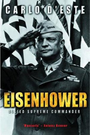 Eisenhower: A Soldier's Life by Carlo D'Este