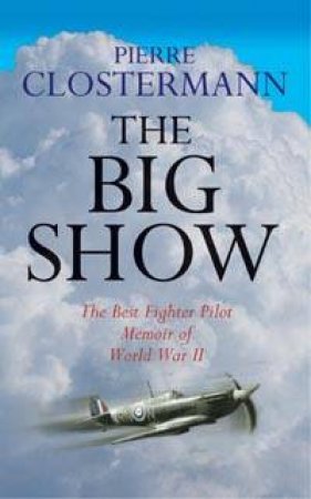 Cassell Military Classics: The Big Show by Pierre Clostermann