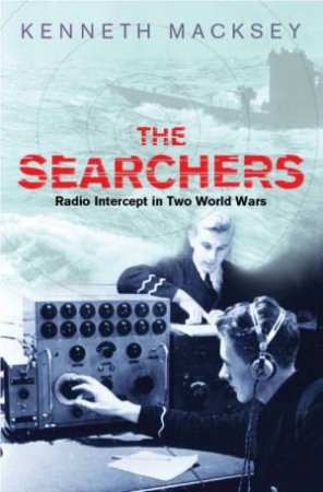 Cassell Military Classics: The Searchers: Radio Intercept In Two World Wars by Kenneth Macksey