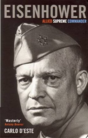 Eisenhower: Allied Supreme Commander by Carlo D'Este