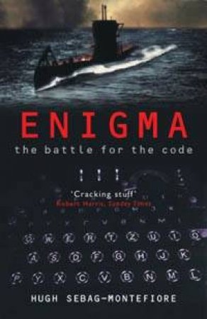 Enigma: The Battle For The Code - 2 Ed by Hugh Sebag-Montefiore