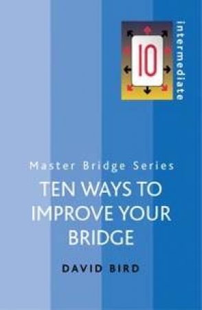 Ten Ways To Improve Your Bridge - 2 Ed by David Bird