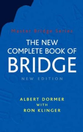 The New Complete Book Of Bridge - 2 Ed by Albert Dormer & Ron Klinger