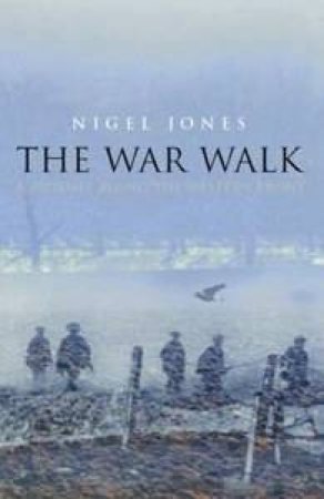 Cassell Military Classic: The War Walk - A Journey Along The Western Front by Nigel Jones