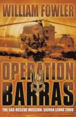 Operation Barras: SAS Rescue Mission Sierra Leone 2000 by William Fowler