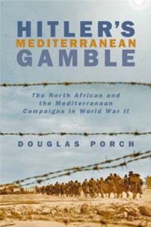 Hitler's Mediterranean Gamble by Douglas Porch