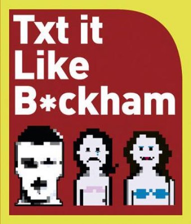 Txt It Like B*Ckham by Darren Cakebread