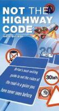 Not The Highway Code: The Real Rules Of The Road by Ivor Baddiel & Jonny Zucker