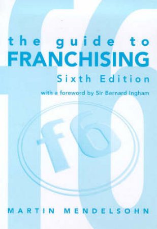 The Guide To Franchising by Martin Mendelsohn