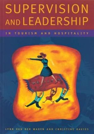 Supervision And Leadership In Tourism And Hospitality by Lynn Van der Wagen & Christine Davies