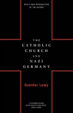 The Catholic Church And Nazi Germany by Guenter Lewy