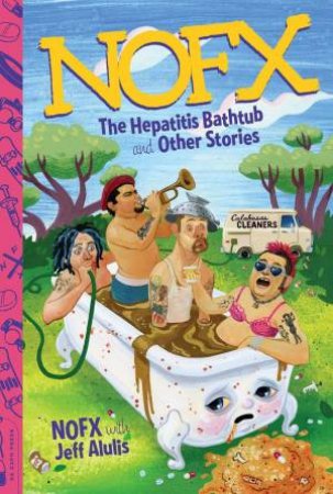 NOFX: The Hepatitis Bathtub And Other Stories by Jeff Alulis & NOFX