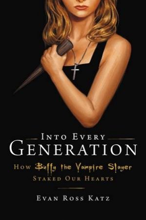 Into Every Generation A Slayer Is Born by Evan Ross Katz