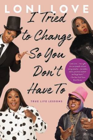 I Tried to Change So You Don't Have To by Loni Love