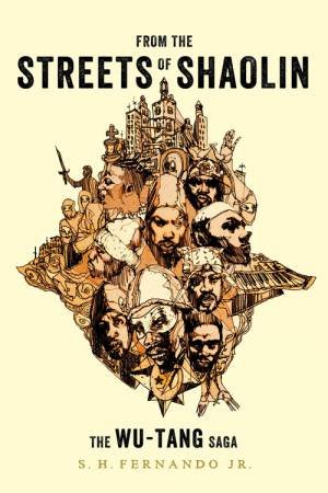 From the Streets of Shaolin: The Wu-Tang Saga by S.H Fernando Jr.