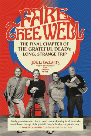 Fare Thee Well by Joel Selvin & Pamela Turley