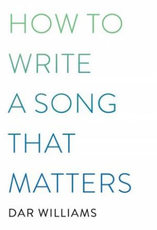 How To Write A Song That Matters by Dar Williams