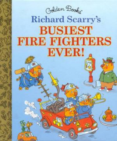 Little Golden Book: Richard Scarry: Busiest Fire Fighters Ever! by Richard Scarry