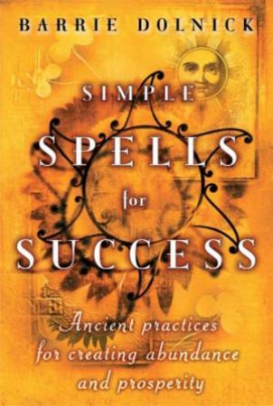 Simple Spells For Success by Barrie Dolnick