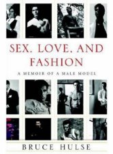 Sex Love and Fashion Memoirs of a Male Model