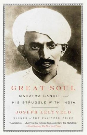 Great Soul: Mahatma Gandhi and His Struggle With India by James Lelyveld