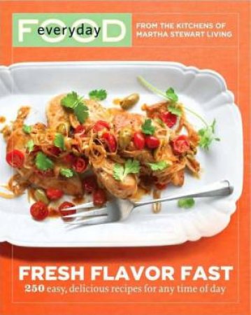 Everyday Food: Fresh Flavor Fast by Martha Stewart Living